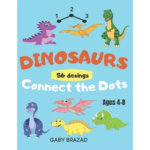 Dinosaurs Connect the Dots: Coloring Book for Kids, Ages 4-8, a Fun Kid Workbook, Dot to Dot, Cut and Paste. 56 Fun Dot Activities for children.