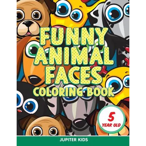 Funny Animal Faces: Coloring Book 5 Year Old