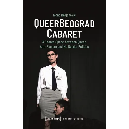 Queerbeograd Cabaret: A Shared Space Between Queer, Anti-Facism and No Borders Politics