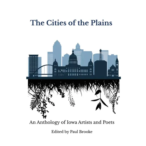 The Cities of the Plains: An Anthology of Iowa Artists and Poets