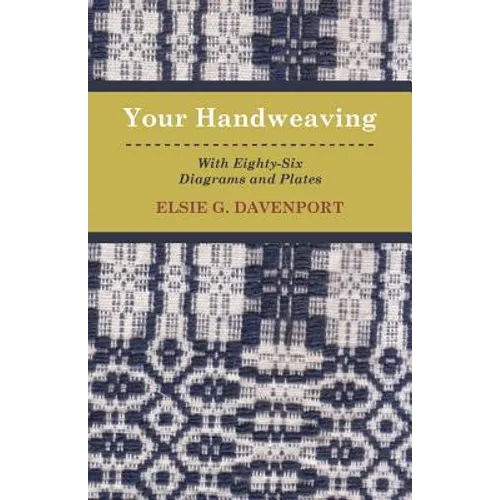Your Handweaving - With Eighty-Six Diagrams And Plates