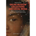 Online Museum Collections and Social Media: Modes of Knowing About, With, and Through Digital Image Curation