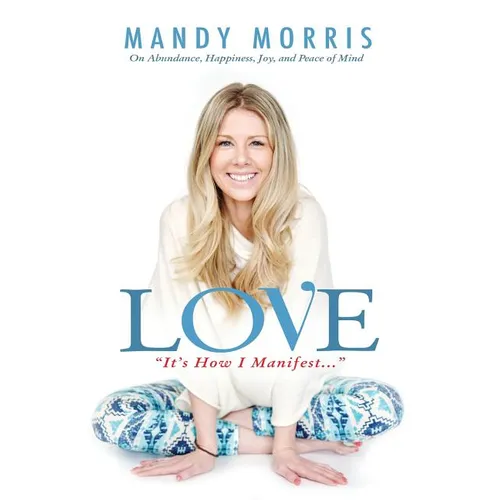 Love "It's How I Manifest": On Abundance, Happiness, Joy, and Peace of Mind