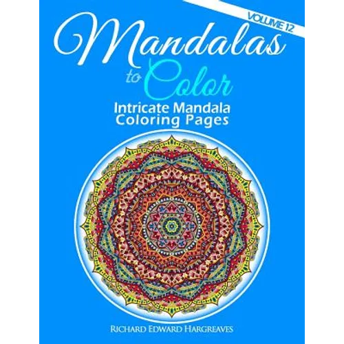 Mandalas to Color - Intricate Mandala Coloring Pages: Advanced Designs