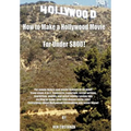 How to Make a Hollywood Movie for Under $800!: For Movie Lovers and Movie Makers of All Kind! from Steps A to Z. Contracts, Copyright, Script Writing,