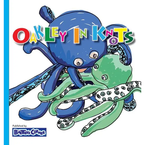 Oakley in Knots: Winner of Creative Child Magazine, Mom's Choice and Purple Dragonfly Awards