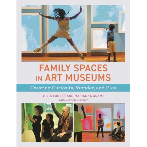 Family Spaces in Art Museums: Creating Curiosity, Wonder, and Play