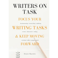Writers On Task: Focus Your Writing Tasks & Keep Moving Forward