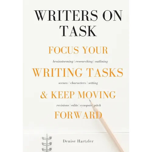 Writers On Task: Focus Your Writing Tasks & Keep Moving Forward