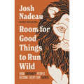 Room for Good Things to Run Wild: How Ordinary People Become Every Day Saints