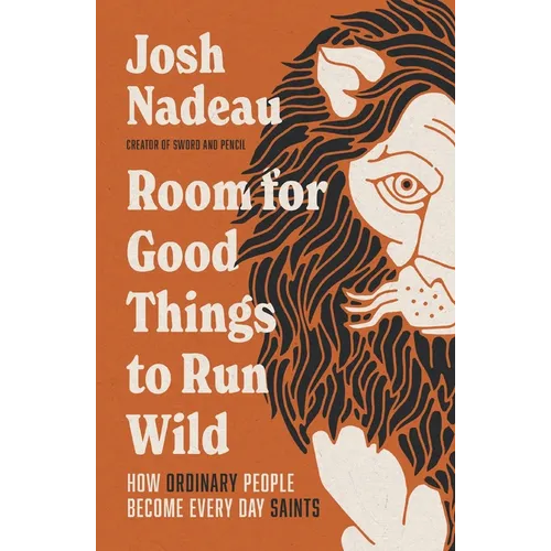 Room for Good Things to Run Wild: How Ordinary People Become Every Day Saints