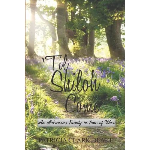 'Til Shiloh Come: An Arkansas Family in Time of War