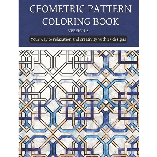 geometric patterns coloring book (version 5): Creative geometric coloring book 2021, geometric forms coloring book, Stress Relieving geometric pattern