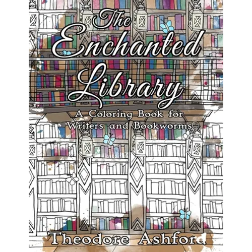 The Enchanted Library: A Coloring Book for Writers and Bookworms