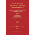 Three Hundred Colonial Ancestors and War Service: Their Part in Making American History from 495 to 1934. Bound with Supplement I, Supplement II, Supp