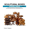 sculptural boxes made easy volume 1: A hands on approach to creating uniquely beautiful boxes with basic woodworking tools