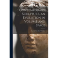 Contemporary Sculpture, an Evolution in Volume and Space