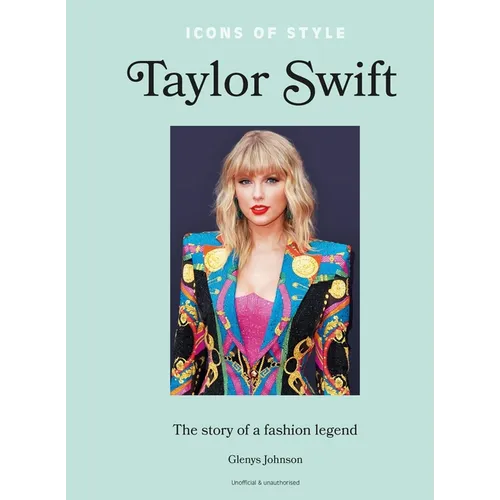 Icons of Style - Taylor Swift: The Story of a Fashion Legend