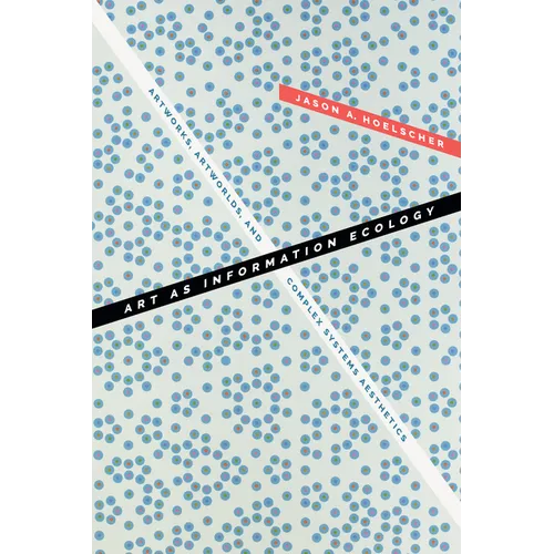 Art as Information Ecology: Artworks, Artworlds, and Complex Systems Aesthetics