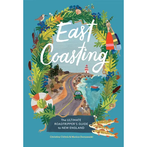 East Coasting: The Ultimate Roadtripper's Guide to New England
