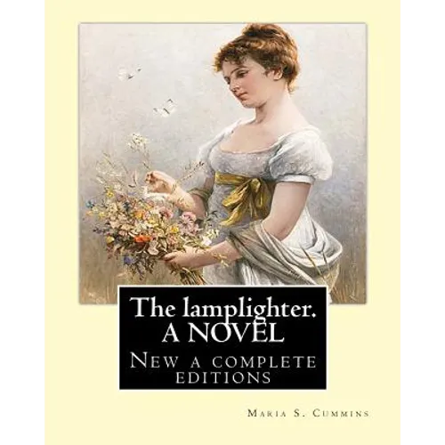 The lamplighter. By: Maria S.(Susanna) Cummins. A NOVEL: New a complete editions