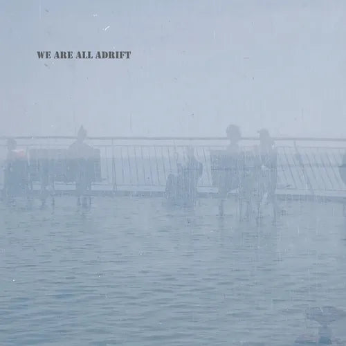 We Are All Adrift
