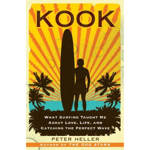 Kook: What Surfing Taught Me about Love, Life, and Catching the Perfect Wave