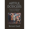 Artful Dodgers: Fraud & Foolishness in the Art Market
