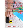 Teaching Art with Heart: A Holistic Approach to Elementary School Art Education.