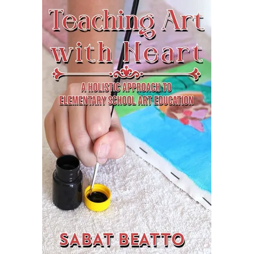 Teaching Art with Heart: A Holistic Approach to Elementary School Art Education.