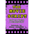 The Movie Script: How to Write a Screenplay