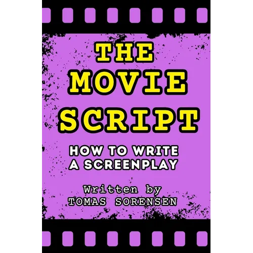 The Movie Script: How to Write a Screenplay