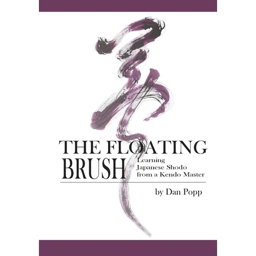 The Floating Brush: Learning Japanese Shodo from a Kendo Master