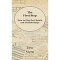 First Step - How to Play the Ukulele and Ukulele Banjo