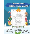 How to Draw Christmas Stuff: Easy Step by Step Drawing and Activity Book for Kids to Learn to Draw