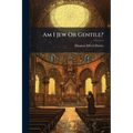 Am I Jew Or Gentile?: Read And See