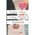 Chase Jones is My Fake Boyfriend: A Sweet YA Romance