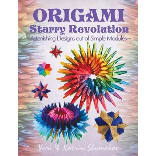 Origami Starry Revolution: Astonishing Designs out of Simple Modules