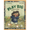 Play Big: A Soccer Story