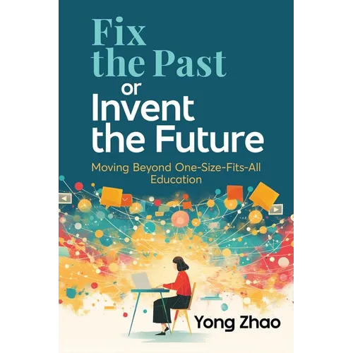 Fix the Past or Invent the Future: Moving Beyond One-Size-Fits-All Education