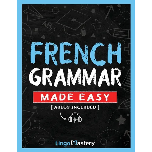 French Grammar Made Easy: A Comprehensive Workbook To Learn French Grammar For Beginners (Audio Included)