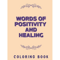 Words of Positivity and Healing Coloring Book