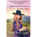 Committing to the Cowgirl: A Sweet Historical Romance