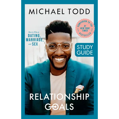 Relationship Goals Study Guide: How to Win at Dating, Marriage, and Sex
