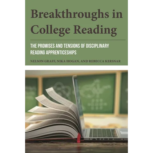 Breakthroughs in College Reading: The Promises and Tensions of Disciplinary Reading Apprenticeships