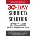 The 30-Day Sobriety Solution: How to Cut Back or Quit Drinking in the Privacy of Your Own Home
