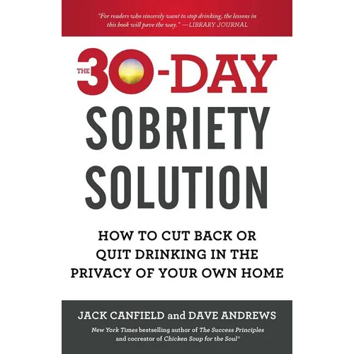 The 30-Day Sobriety Solution: How to Cut Back or Quit Drinking in the Privacy of Your Own Home