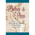 Before Penn: An Illustrated History of The Delaware River Colonies 1609 - 1682