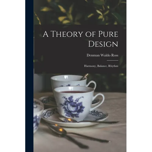 A Theory of Pure Design: Harmony, Balance, Rhythm