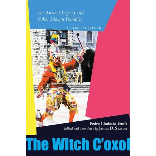 Witch c'Oxol: An Ancient Legend and Other Mayan Folktales